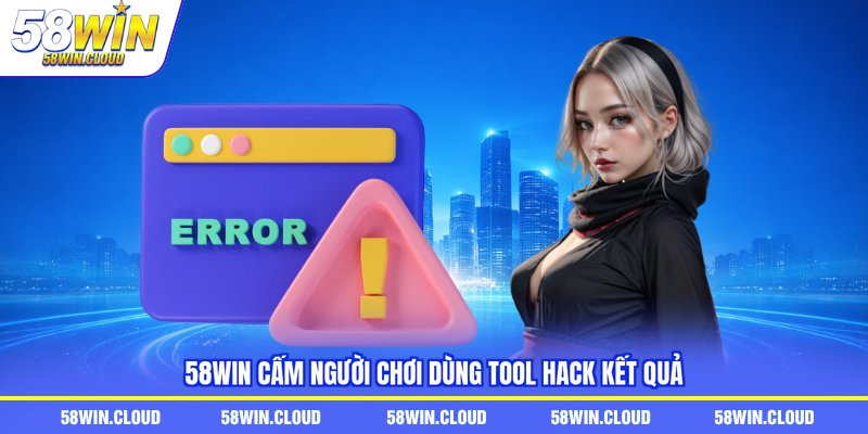 58WIN cấm người chơi dùng tool hack kết quả