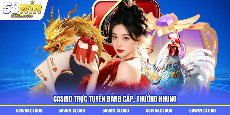 Casino trực tuyến đẳng cấp, thưởng khủng