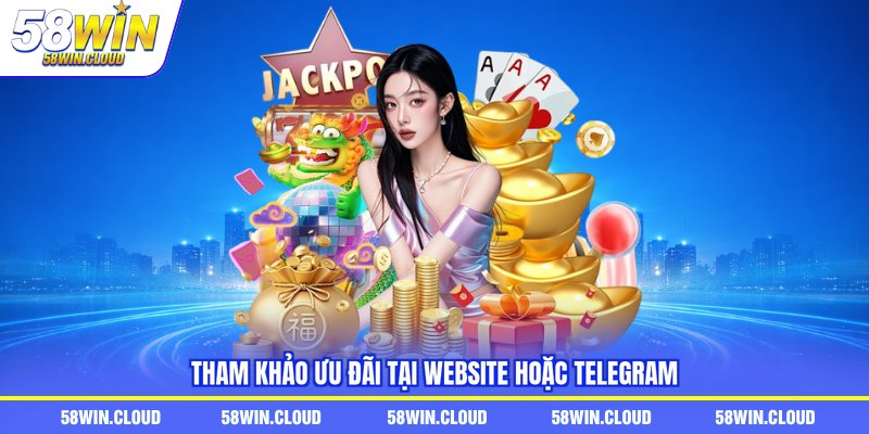 Tham khảo ưu đãi tại website hoặc telegram